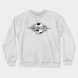 Soccer is Life Sporting Crewneck Sweatshirt